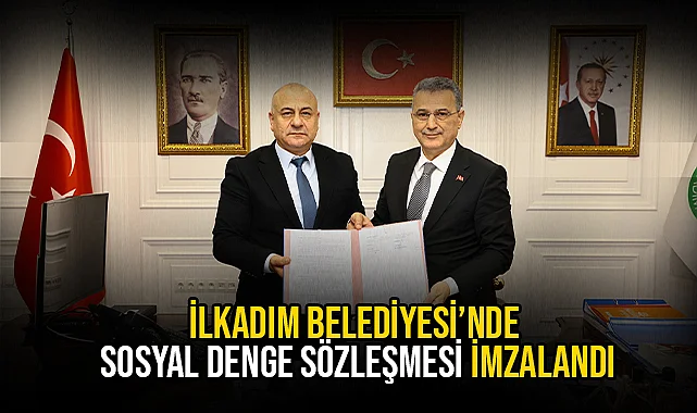 İlkadım Belediyesi’nde Sosyal Denge Sözleşmesi İmzalandı