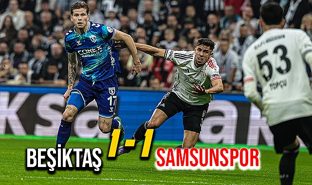 Samsunspor Yenilmiyor! Beşiktaş 1 - 1 Samsunspor