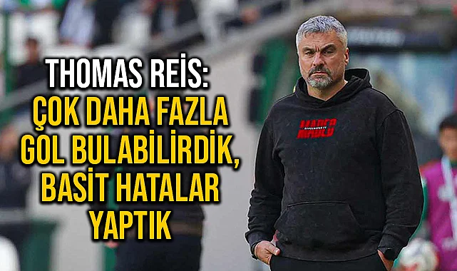 Thomas Reis: Basit Hatalar Yaptık
