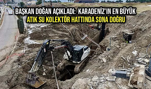 Başkan Doğan Açıkladı: Karadeniz'in En Büyük Atık Su Kolektör Hattında Sona Doğru