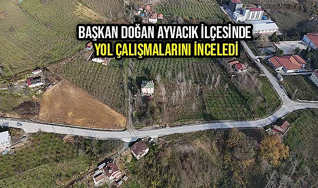 Başkan Doğan Ayvacık İlçesinde Yol Çalışmalarını İnceledi