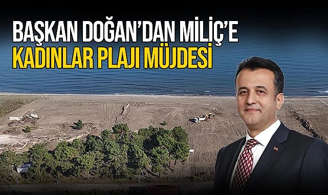 Başkan Doğan'dan Miliç'e Kadınlar Plajı Müjdesi
