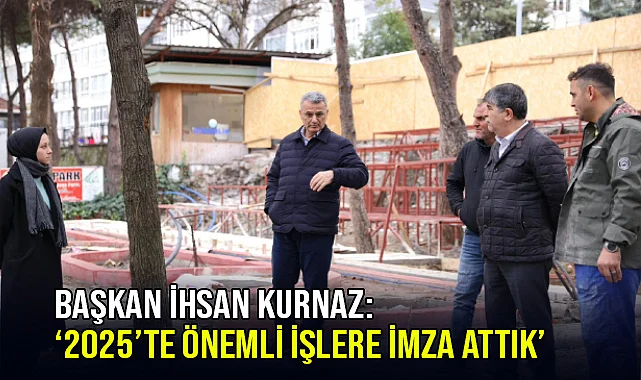 Başkan İhsan Kurnaz: ‘2025’te Önemli İşlere İmza Attık’