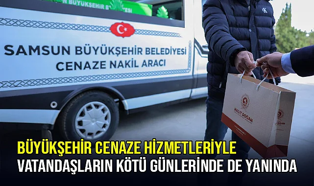 Büyükşehir Cenaze Hizmetleriyle Vatandaşların Kötü Günlerinde De Yanında
