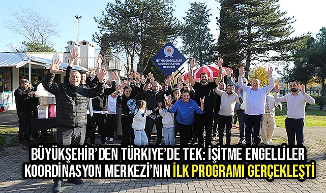 Büyükşehir’den Türkiye’de Tek: İşitme Engelliler Koordinasyon Merkezi’nin İlk Programı Gerçekleşti