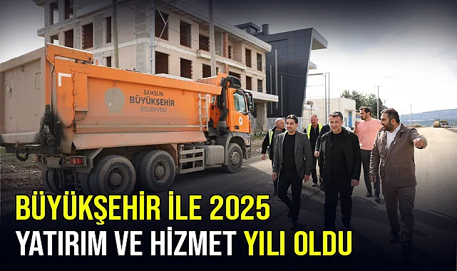 Büyükşehir İle 2025 Yatırım Ve Hizmet Yılı Oldu