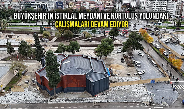 Büyükşehir’in İstiklal Meydanı Ve Kurtuluş Yolundaki Çalışmaları Devam Ediyor