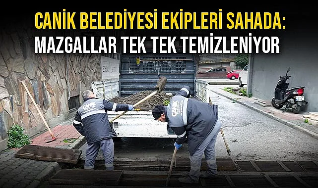 Canik Belediyesi Ekipleri Sahada: Mazgallar Tek Tek Temizleniyor