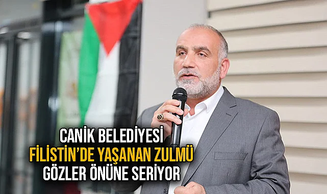 Canik Belediyesi Filistin’de Yaşanan Zulmü Gözler Önüne Seriyor