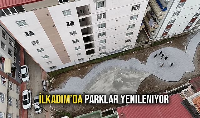 İlkadım’da Parklar Yenileniyor