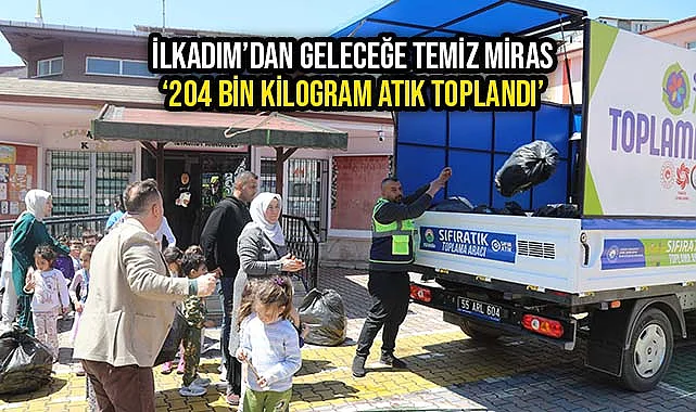 İlkadım'dan Geleceğe Temiz Miras '204 Bin Kilogram Atık Toplandı'