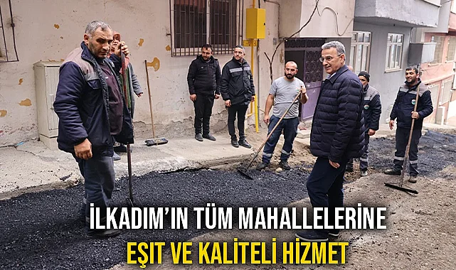 İlkadım’ın Tüm Mahallelerine Eşit ve Kaliteli Hizmet