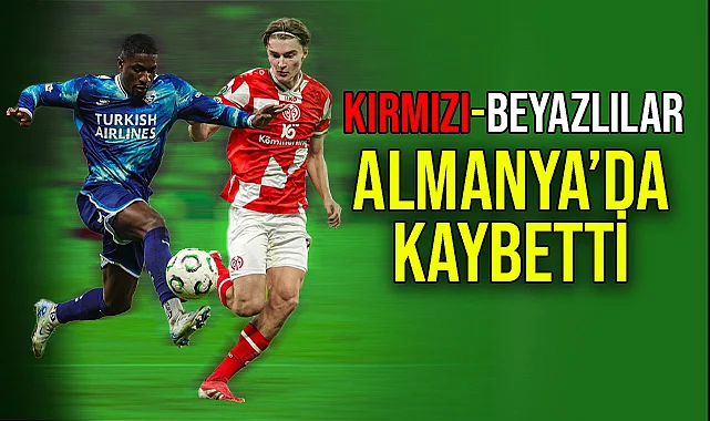 Kırmızı-Beyazlılar Almanya’da Kaybetti