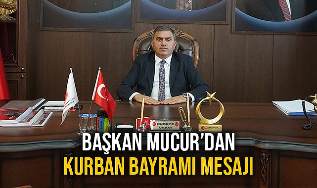 Başkan Burhan Mucur'dan Kurban Bayramı Mesajı