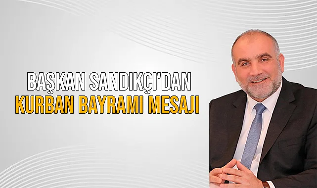 Başkan Sandıkçı'dan Kurban Bayramı Mesajı