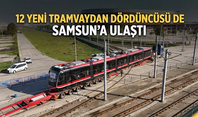 12 Yeni Tramvaydan Dördüncüsü de Samsun’a Ulaştı