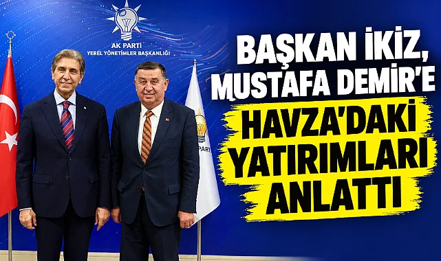 Başkan İkiz, Mustafa Demir’e Havza’daki Yatırımları Anlattı