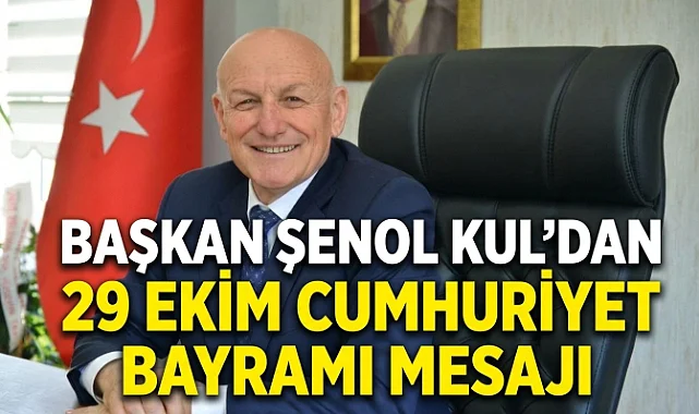 Başkan Şenol Kul’dan 29 Ekim Cumhuriyet Bayramı Mesajı