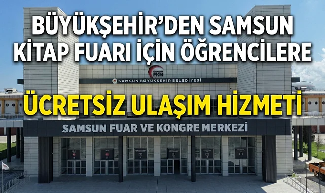 Büyükşehir’den Samsun Kitap Fuarı İçin Öğrencilere Ücretsiz Ulaşım Hizmeti