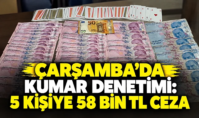 Çarşamba’da Kumar Denetimi: 5 Kişiye 58 Bin TL Ceza