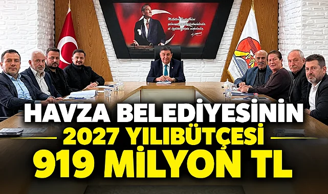 Havza Belediyesi’nin 2027 Yılı Bütçesi 919 Milyon TL