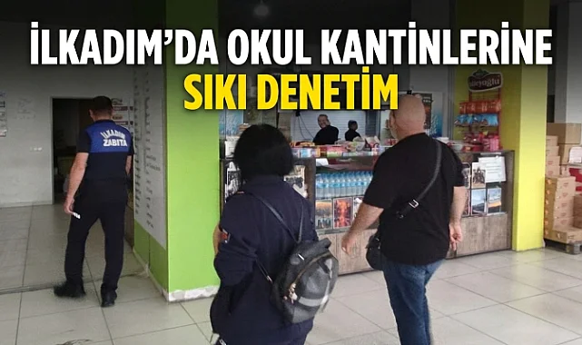 İlkadım’da Okul Kantinlerine Sıkı Denetim