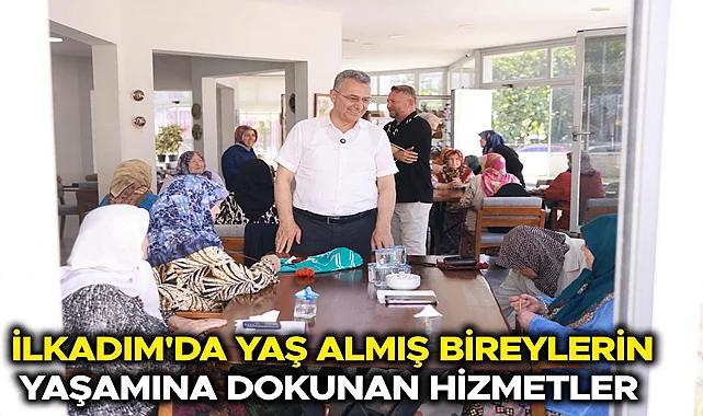 İlkadım’da Yaş Almış Bireylerin Yaşamına Dokunan Hizmetler