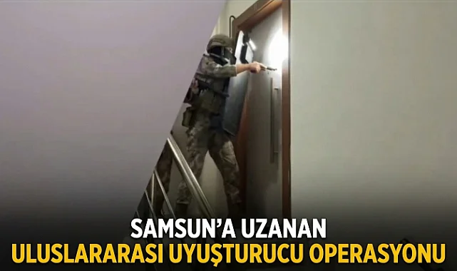 Samsun'a Uzanan Uluslararası Uyuşturucu Operasyonu