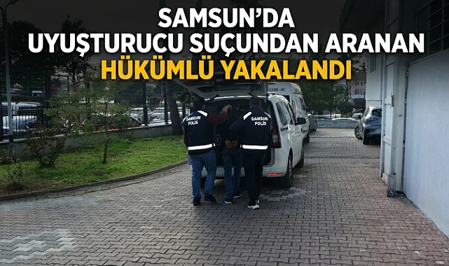 Samsun’da Uyuşturucu Suçundan Aranan Hükümlü Yakalandı