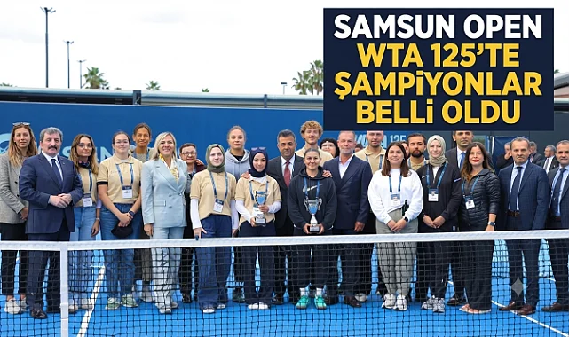Samsun Open WTA 125 Tenis Turnuvası Heyecan Dolu Müsabakalarla Tamamlandı
