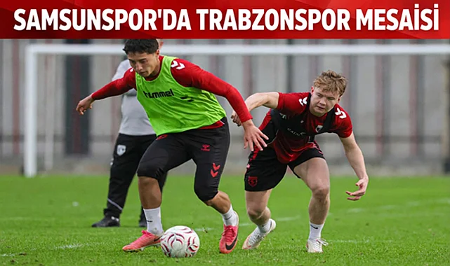 Samsunspor'da Trabzonspor Mesaisi Sürüyor