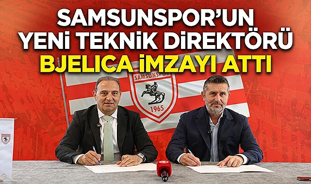 Samsunspor'un Yeni Teknik Direktörü Bjelıca İmzayı Attı