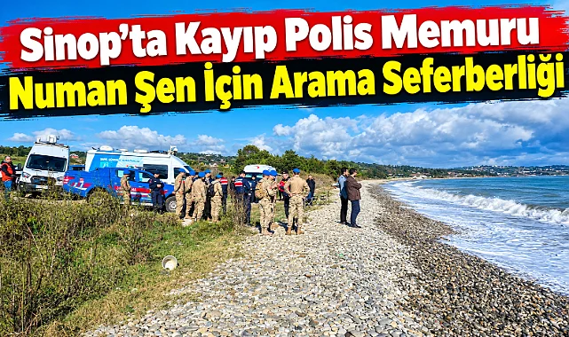 Sinop’ta Kayıp Polis Memuru Numan Şen İçin Arama Seferberliği